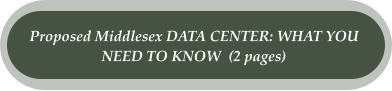 Proposed Middlesex DATA CENTER: WHAT YOU  NEED TO KNOW  (2 pages)