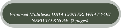 Proposed Middlesex DATA CENTER: WHAT YOU  NEED TO KNOW  (2 pages)