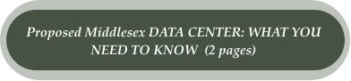 Proposed Middlesex DATA CENTER: WHAT YOU  NEED TO KNOW  (2 pages)