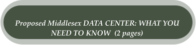 Proposed Middlesex DATA CENTER: WHAT YOU  NEED TO KNOW  (2 pages)