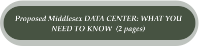 Proposed Middlesex DATA CENTER: WHAT YOU  NEED TO KNOW  (2 pages)