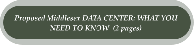 Proposed Middlesex DATA CENTER: WHAT YOU  NEED TO KNOW  (2 pages)