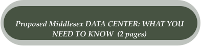 Proposed Middlesex DATA CENTER: WHAT YOU  NEED TO KNOW  (2 pages)