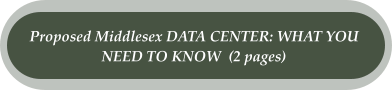 Proposed Middlesex DATA CENTER: WHAT YOU  NEED TO KNOW  (2 pages)