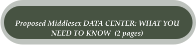 Proposed Middlesex DATA CENTER: WHAT YOU  NEED TO KNOW  (2 pages)