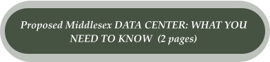 Proposed Middlesex DATA CENTER: WHAT YOU  NEED TO KNOW  (2 pages)
