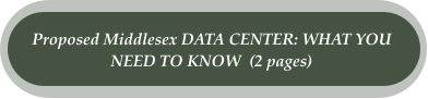 Proposed Middlesex DATA CENTER: WHAT YOU  NEED TO KNOW  (2 pages)