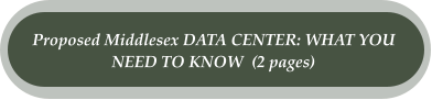 Proposed Middlesex DATA CENTER: WHAT YOU  NEED TO KNOW  (2 pages)