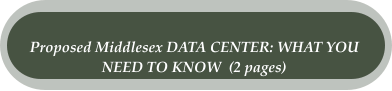 Proposed Middlesex DATA CENTER: WHAT YOU  NEED TO KNOW  (2 pages)