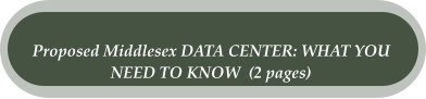 Proposed Middlesex DATA CENTER: WHAT YOU  NEED TO KNOW  (2 pages)