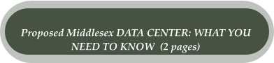 Proposed Middlesex DATA CENTER: WHAT YOU  NEED TO KNOW  (2 pages)