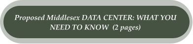 Proposed Middlesex DATA CENTER: WHAT YOU  NEED TO KNOW  (2 pages)