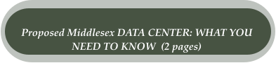 Proposed Middlesex DATA CENTER: WHAT YOU  NEED TO KNOW  (2 pages)