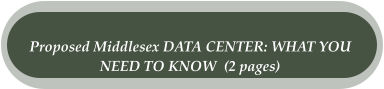 Proposed Middlesex DATA CENTER: WHAT YOU  NEED TO KNOW  (2 pages)