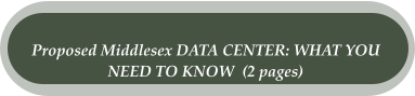 Proposed Middlesex DATA CENTER: WHAT YOU  NEED TO KNOW  (2 pages)